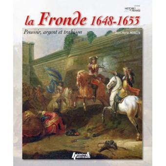  La Fronda (1648-1653): Una Rebelión Aristocrática Contra el Poder Absoluto de Luis XIV